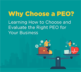 Why Choose a PEO? Learning How to Choose and Evaluate the Right PEO for Your Business