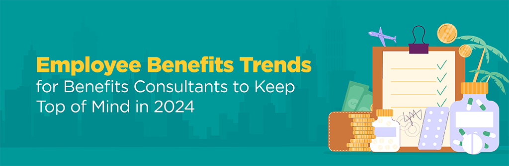 Employee Benefits Trends for Benefits Consultants to Keep Top of Mind in 2024 Blog Artwork