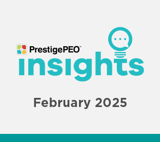 PrestigePEO Insights Newsletter – February 2025