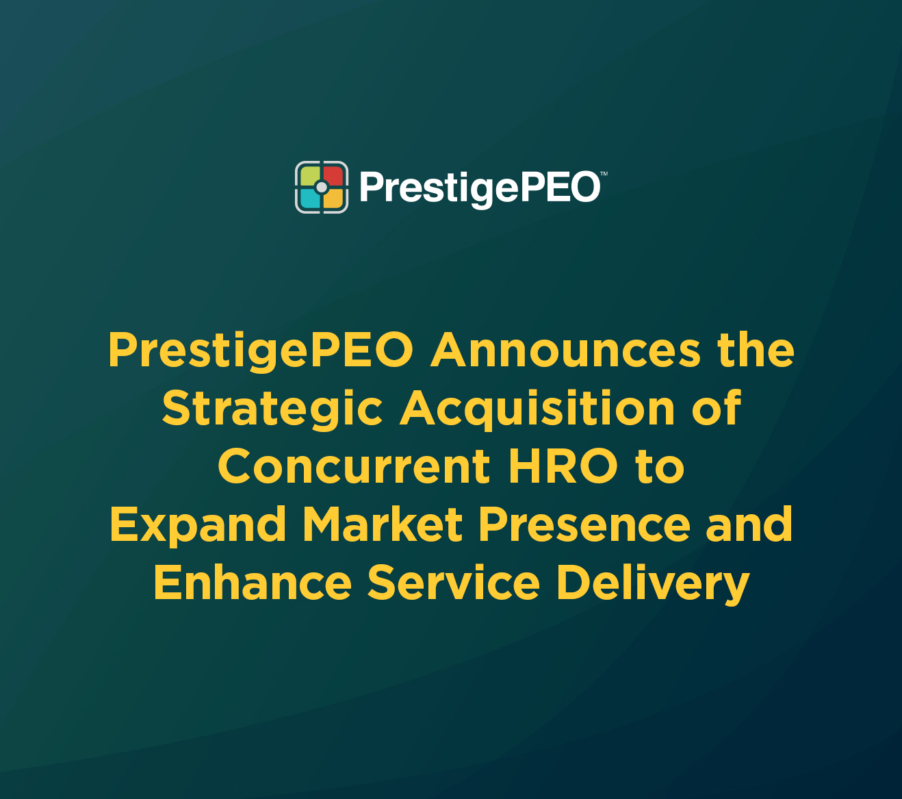 PrestigePEO Announces the Strategic Acquisition of Concurrent HRO to  Expand Market Presence and Enhance Service Delivery