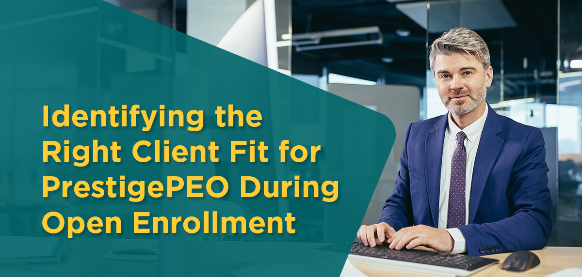 Identifying the Right Client Fit for PrestigePEO During Open Enrollment