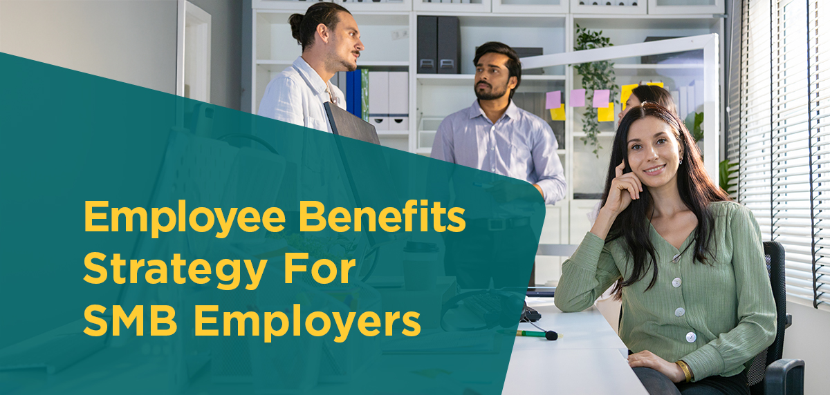 100425 - Employee Benefits Strategy For SMB Employers Header Image Employee Benefits Strategy For SMB Employers