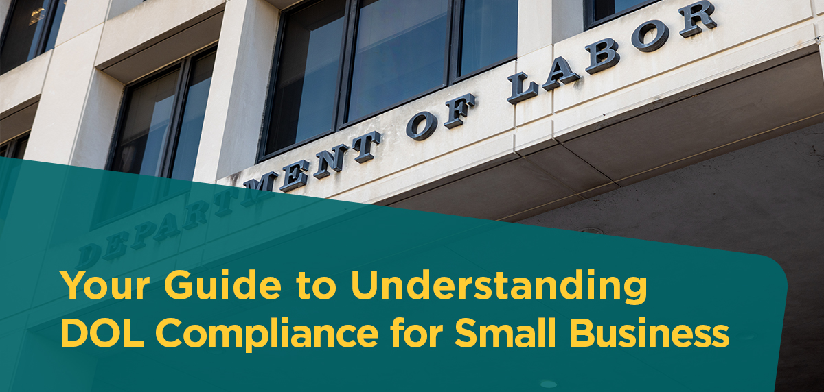 100725 - Your Guide to Understanding DOL Compliance for Small Business Header Image Your Guide to Understanding DOL Compliance for Small Business