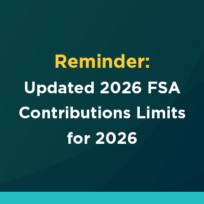 Insights_fsa_Image_banner_111825 WEB Reminder: Updated 2026 FSA Contributions Limits for 2026