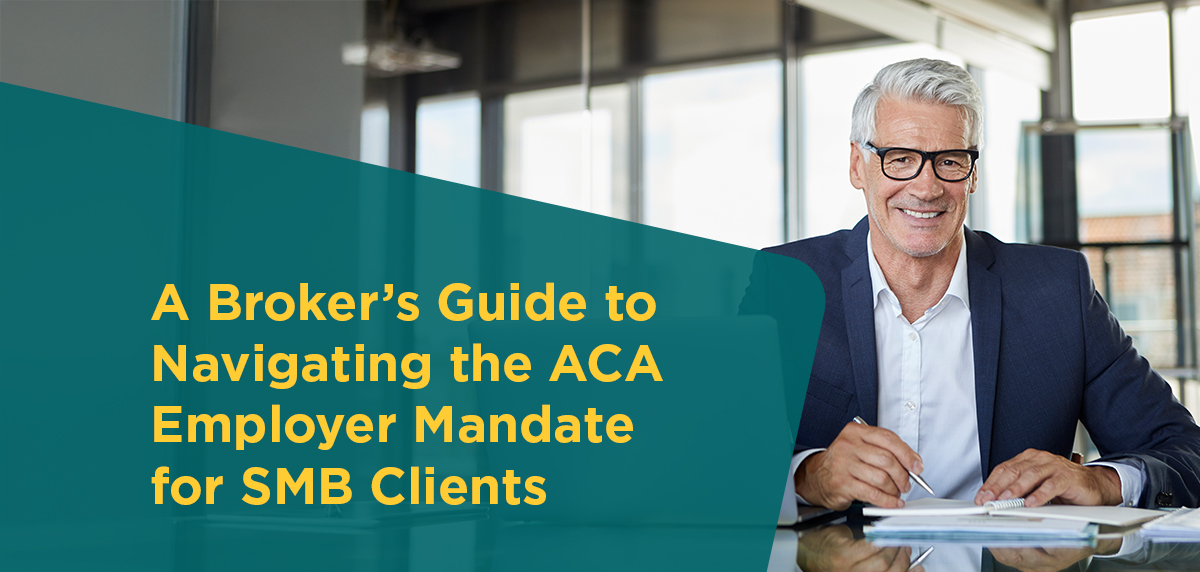 A Broker’s Guide to Navigating the ACA Employer Mandate for SMB Clients