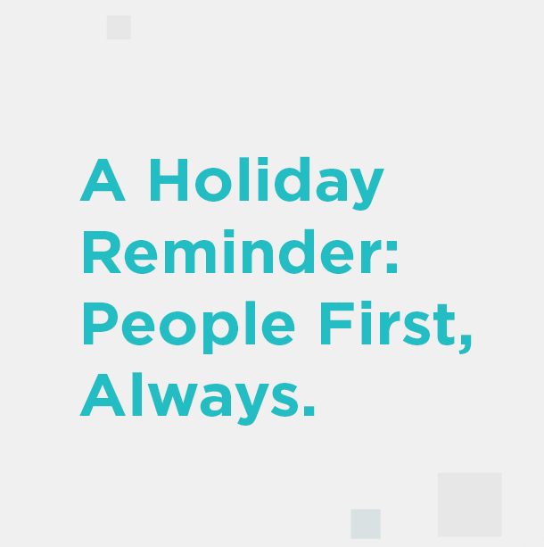 Insights_Featured_Image_banner_121625_01 A Holiday Reminder: People First, Always