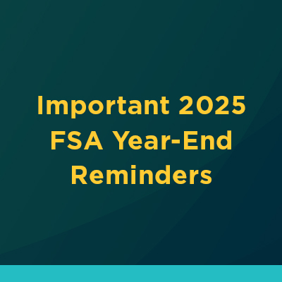 Insights_fsa_Image_banner_121625 WEB Important 2025 FSA Year-End Reminders