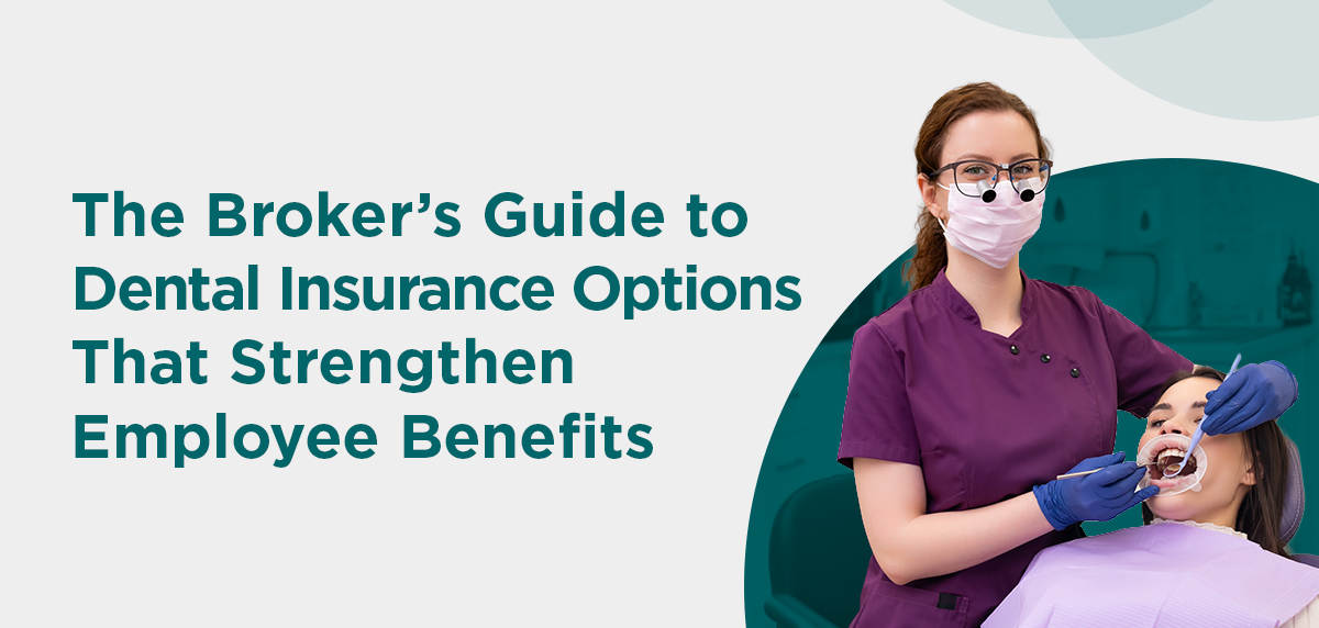 010226 - The Broker’s Guide to Dental Insurance Options Header Image The Broker’s Guide to Dental Insurance Options That Strengthen Employee Benefits Header Image