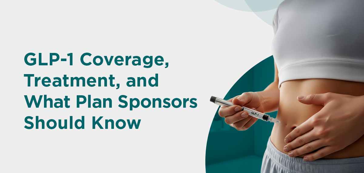GLP-1 Coverage, Treatment, and What Plan Sponsors Should Know