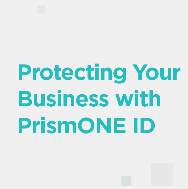 Protecting Your Business with PrismONE ID